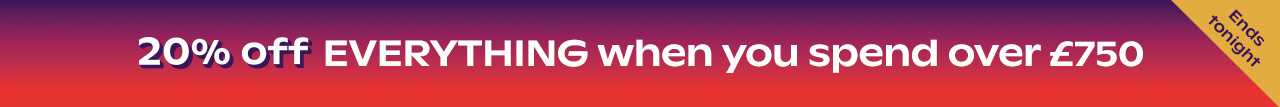 WK18 - 20% OFF OVER £750 SPEND - ENDS TONIGHT